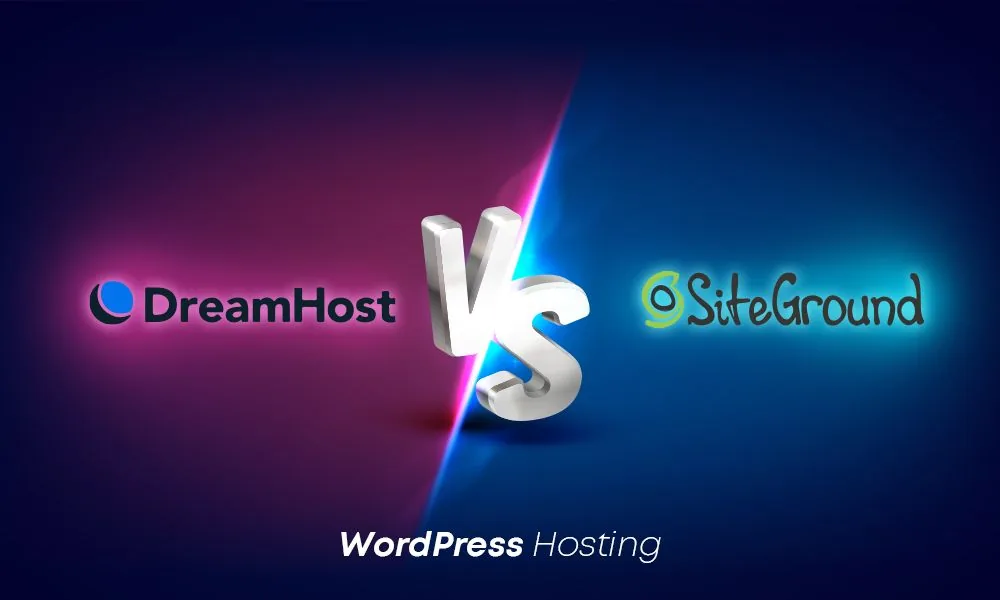 Dreamhost Vs Siteground Wordpress Hosting: Which One to Choose?